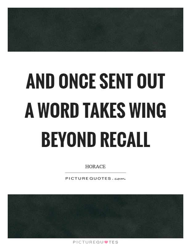 And once sent out a word takes wing beyond recall Picture Quote #1