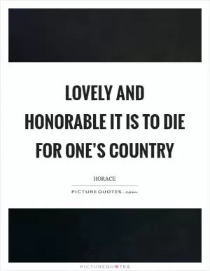 Lovely and honorable it is to die for one’s country Picture Quote #1