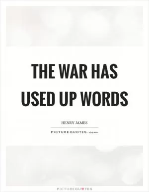 The war has used up words Picture Quote #1