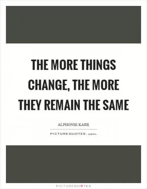The more things change, the more they remain the same Picture Quote #1