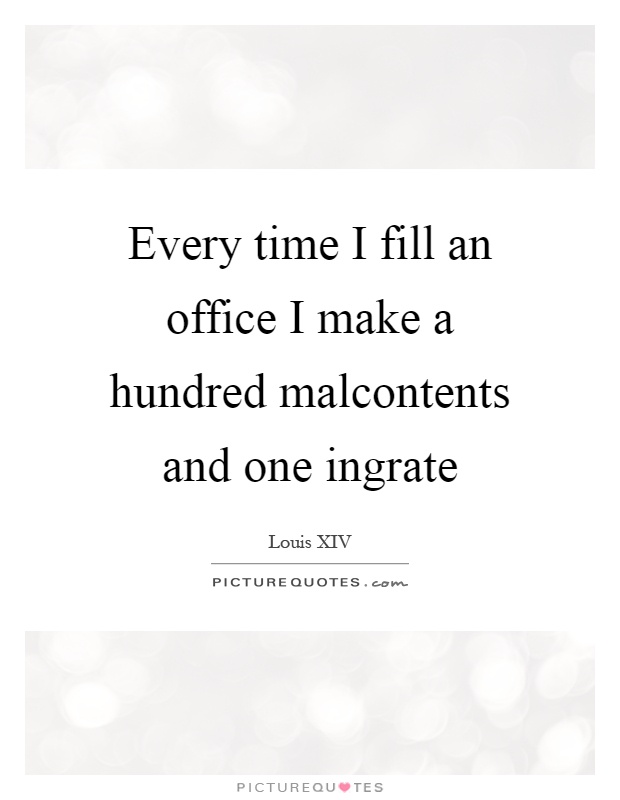 Every time I fill an office I make a hundred malcontents and one ingrate Picture Quote #1