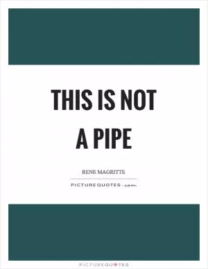 This is not a pipe Picture Quote #1