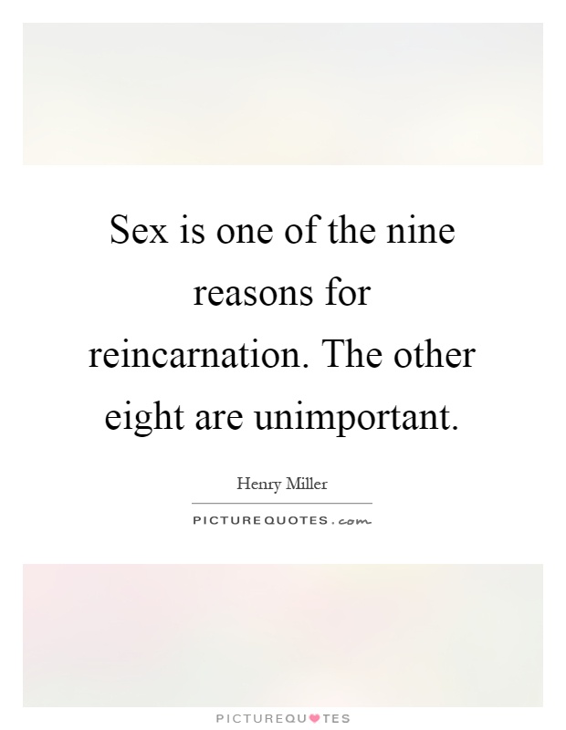 Sex is one of the nine reasons for reincarnation. The other eight are unimportant Picture Quote #1