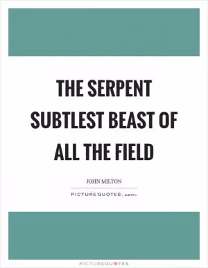 The serpent subtlest beast of all the field Picture Quote #1
