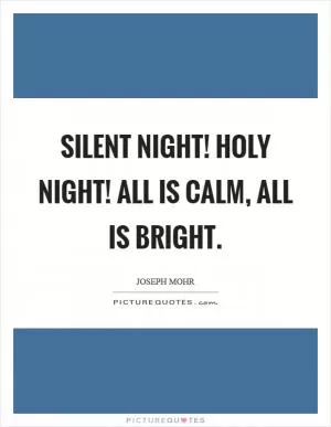 Silent night! Holy night! All is calm, all is bright Picture Quote #1