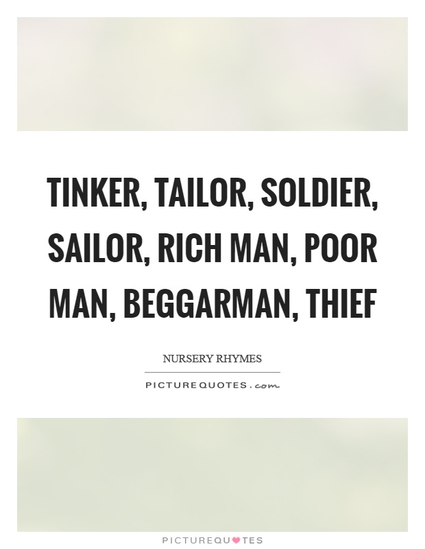 Tinker, tailor, soldier, sailor, rich man, poor man, beggarman, thief Picture Quote #1