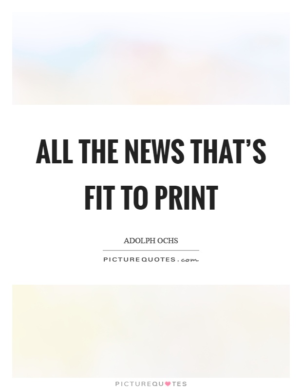 All the news that's fit to print Picture Quote #1