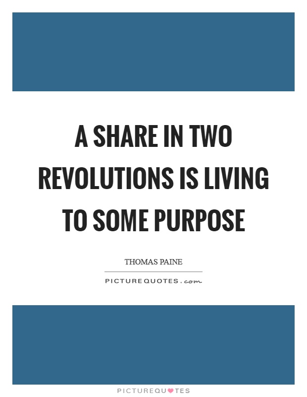 A share in two revolutions is living to some purpose Picture Quote #1