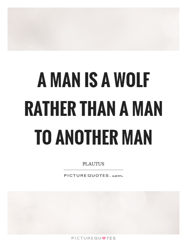 A man is a wolf rather than a man to another man Picture Quote #1