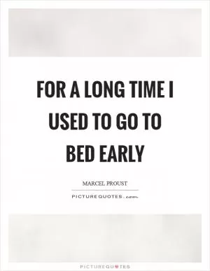 For a long time I used to go to bed early Picture Quote #1