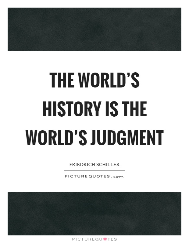 The world's history is the world's judgment Picture Quote #1