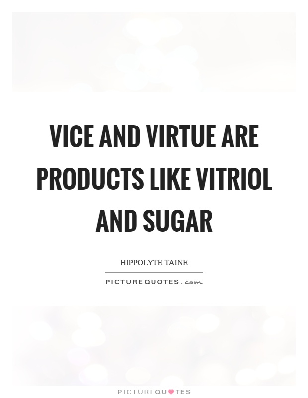 Vice and virtue are products like vitriol and sugar Picture Quote #1