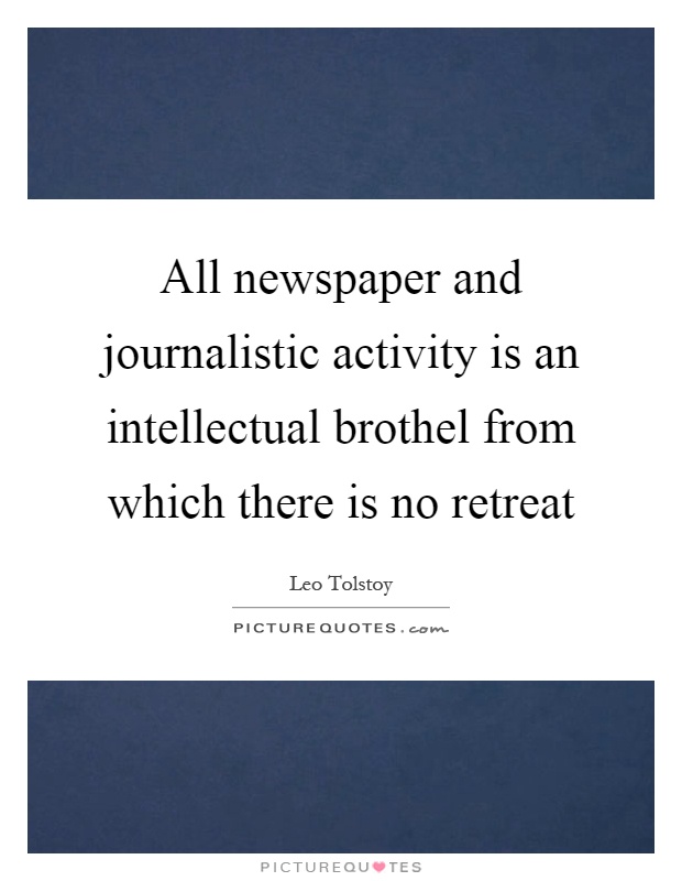 All newspaper and journalistic activity is an intellectual brothel from which there is no retreat Picture Quote #1
