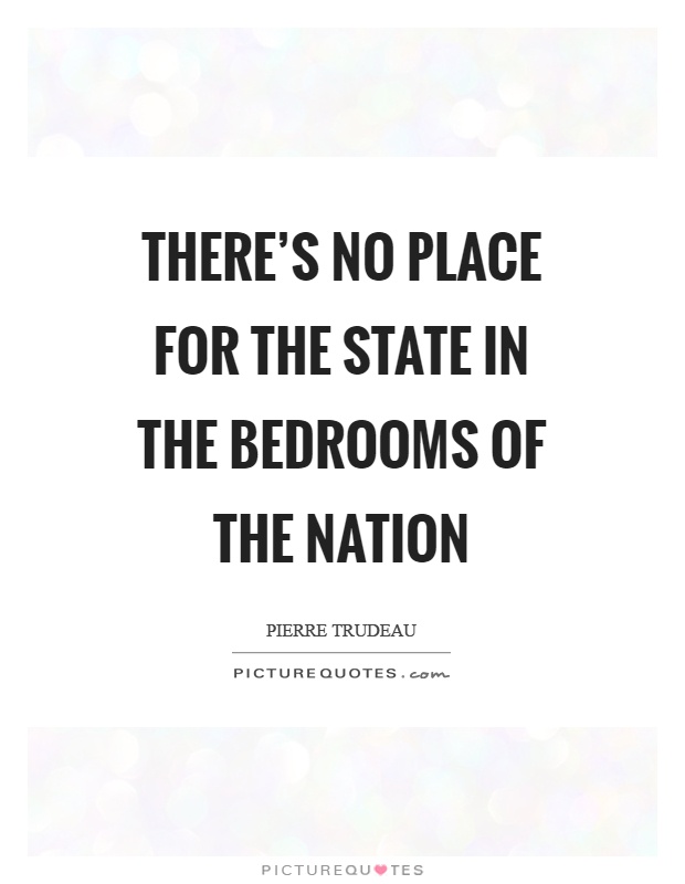 There's no place for the state in the bedrooms of the nation Picture Quote #1