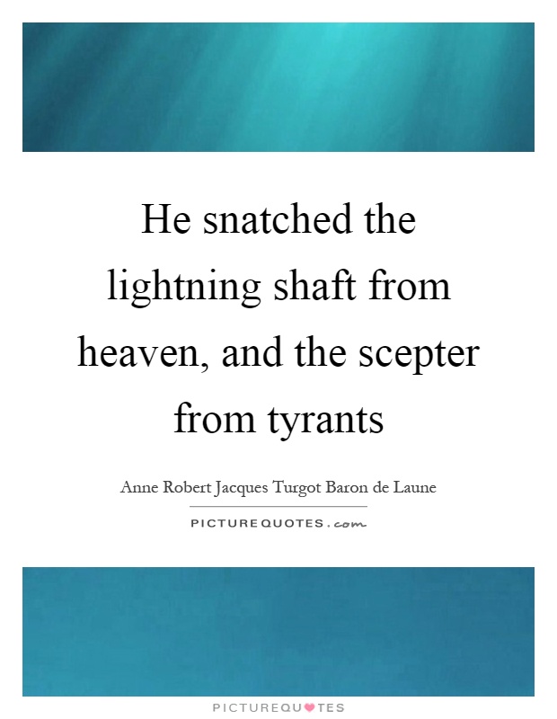 He snatched the lightning shaft from heaven, and the scepter from tyrants Picture Quote #1