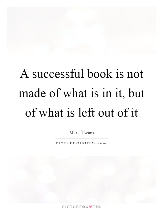 A successful book is not made of what is in it, but of what is left out of it Picture Quote #1