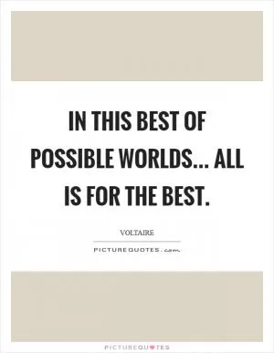 In this best of possible worlds... All is for the best Picture Quote #1