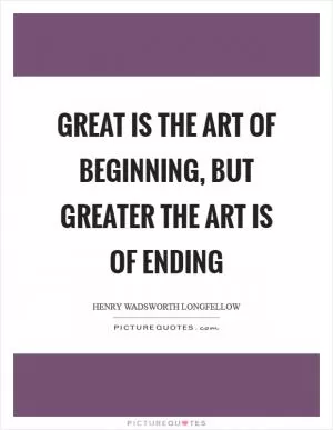 Great is the art of beginning, but greater the art is of ending Picture Quote #1
