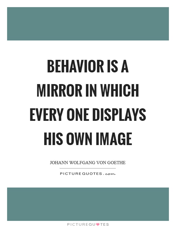 Behavior is a mirror in which every one displays his own image Picture Quote #1