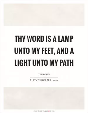 Thy word is a lamp unto my feet, and a light unto my path Picture Quote #1