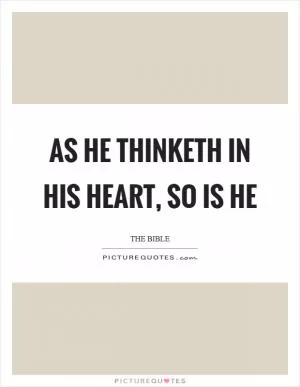 As he thinketh in his heart, so is he Picture Quote #1