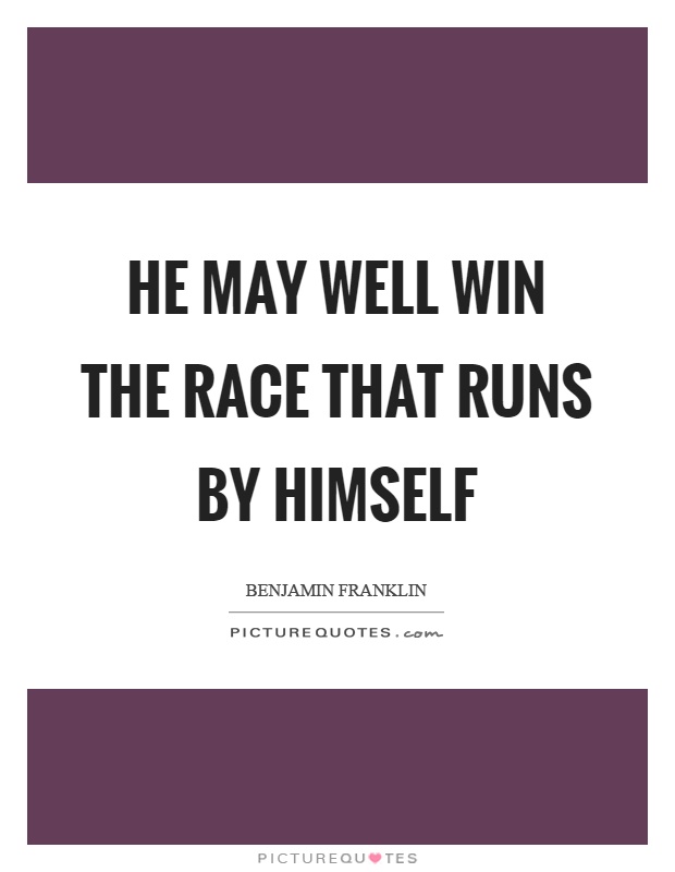 He may well win the race that runs by himself Picture Quote #1