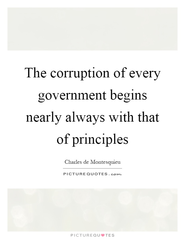The corruption of every government begins nearly always with that of principles Picture Quote #1