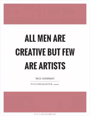 All men are creative but few are artists Picture Quote #1