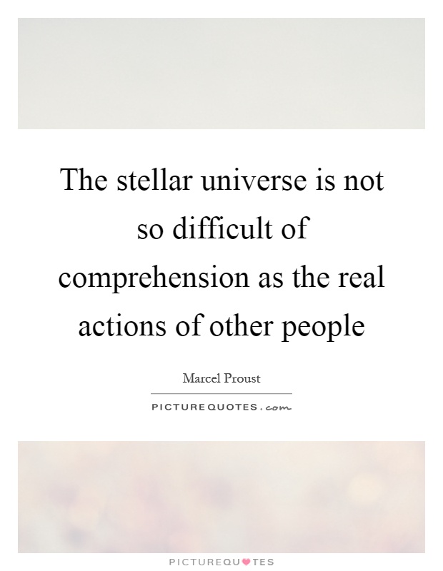 The stellar universe is not so difficult of comprehension as the real actions of other people Picture Quote #1