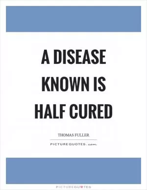 A disease known is half cured Picture Quote #1