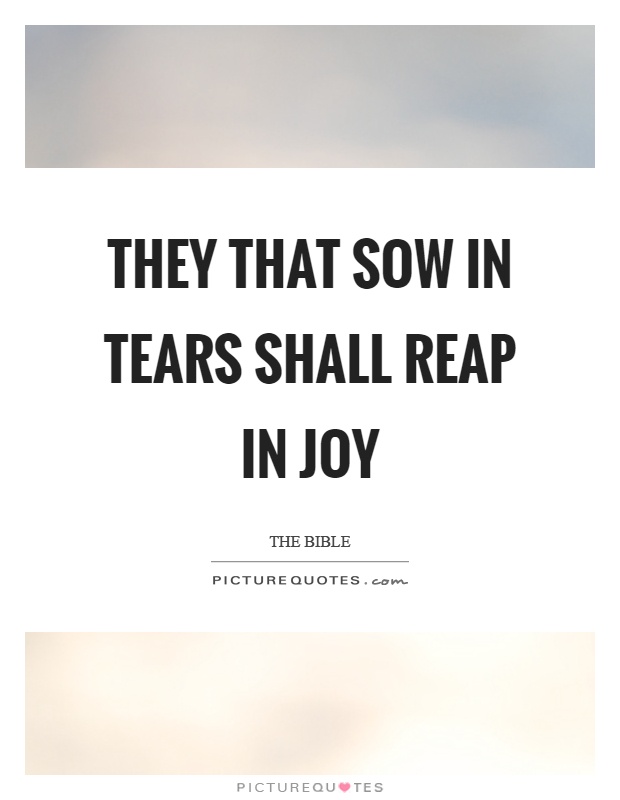 They that sow in tears shall reap in joy Picture Quote #1