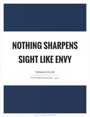 Nothing sharpens sight like envy Picture Quote #1