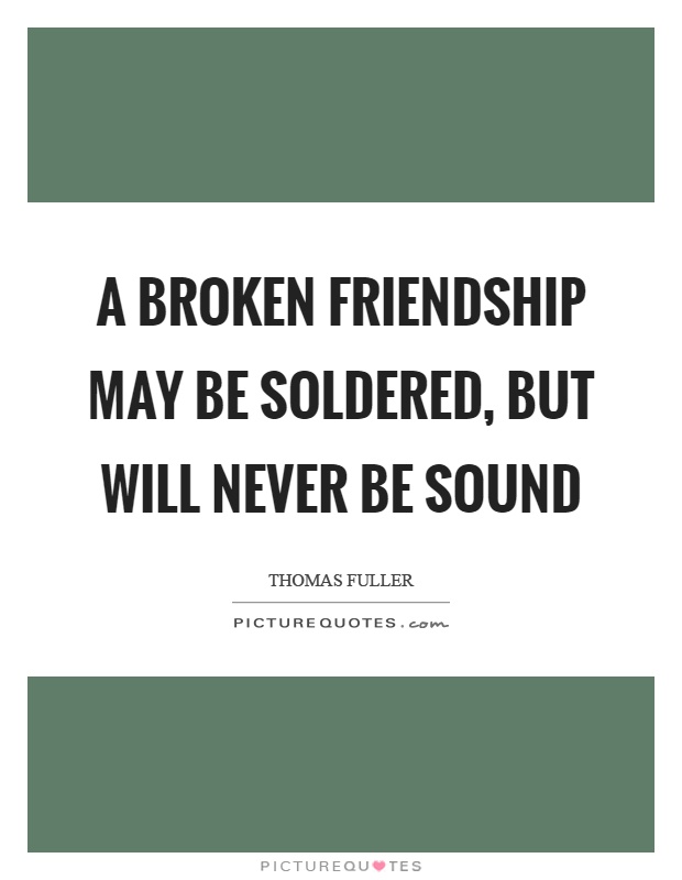 A broken friendship may be soldered, but will never be sound Picture Quote #1