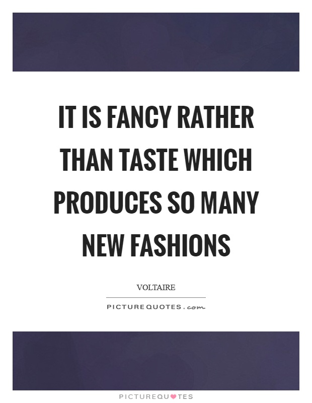 It is fancy rather than taste which produces so many new fashions Picture Quote #1