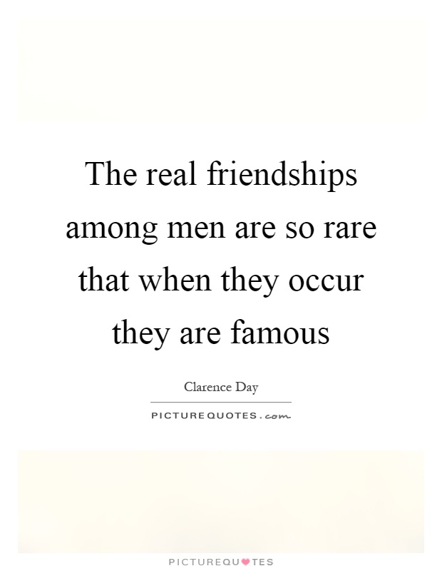 The real friendships among men are so rare that when they occur they are famous Picture Quote #1