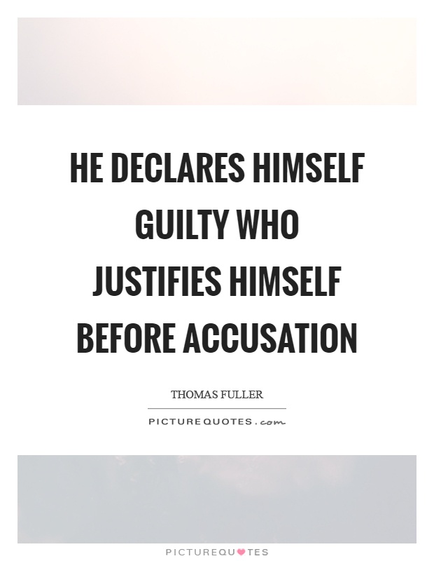 He declares himself guilty who justifies himself before accusation Picture Quote #1