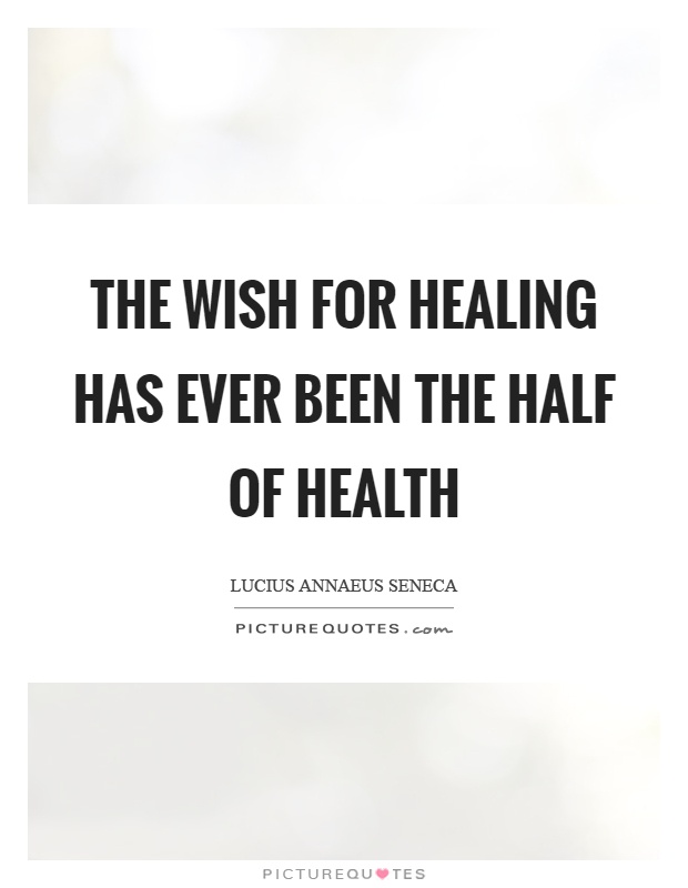 The wish for healing has ever been the half of health Picture Quote #1