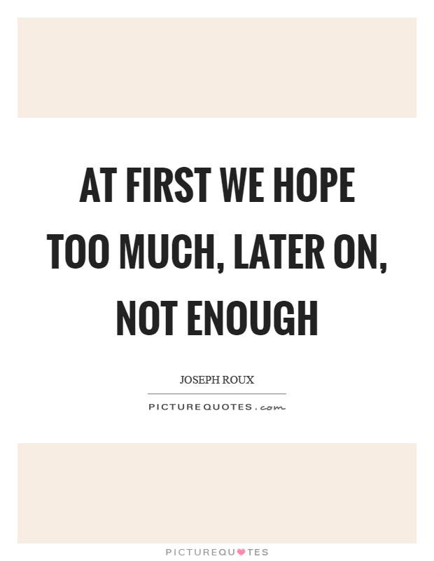 At first we hope too much, later on, not enough Picture Quote #1