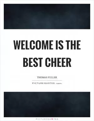 Welcome is the best cheer Picture Quote #1