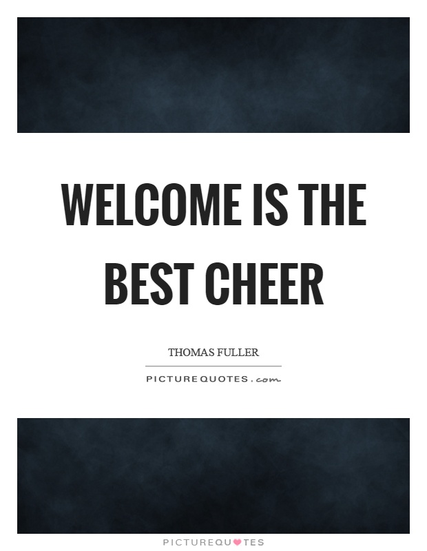 Welcome is the best cheer Picture Quote #1