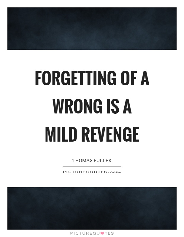 Forgetting of a wrong is a mild revenge Picture Quote #1