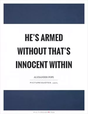 He’s armed without that’s innocent within Picture Quote #1