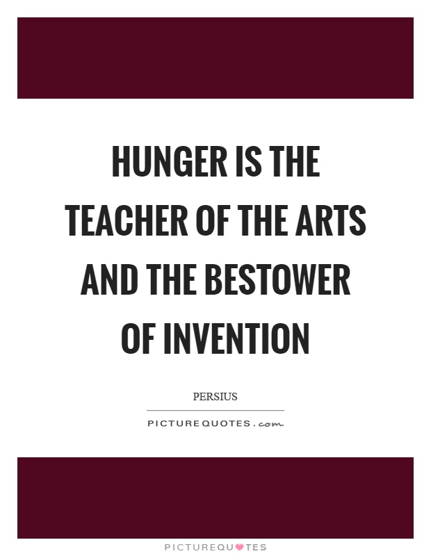 Hunger is the teacher of the arts and the bestower of invention Picture Quote #1