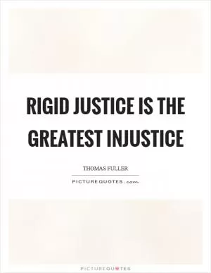 Rigid justice is the greatest injustice Picture Quote #1