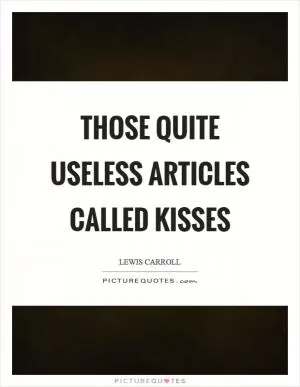 Those quite useless articles called kisses Picture Quote #1