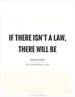 If there isn’t a law, there will be Picture Quote #1