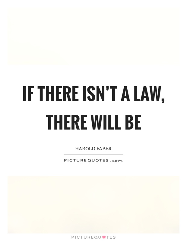 If there isn't a law, there will be Picture Quote #1