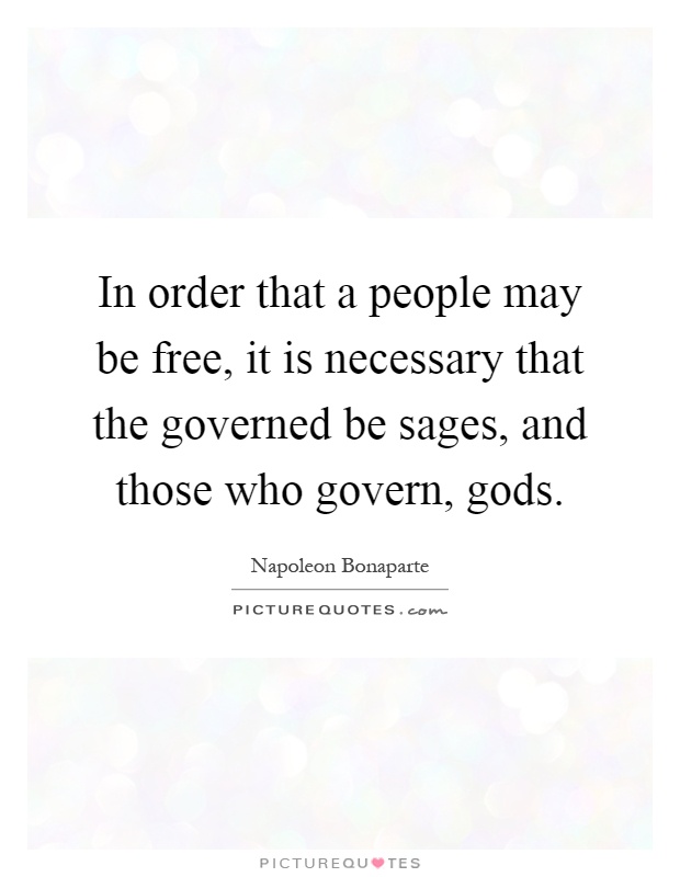 In order that a people may be free, it is necessary that the governed be sages, and those who govern, gods Picture Quote #1