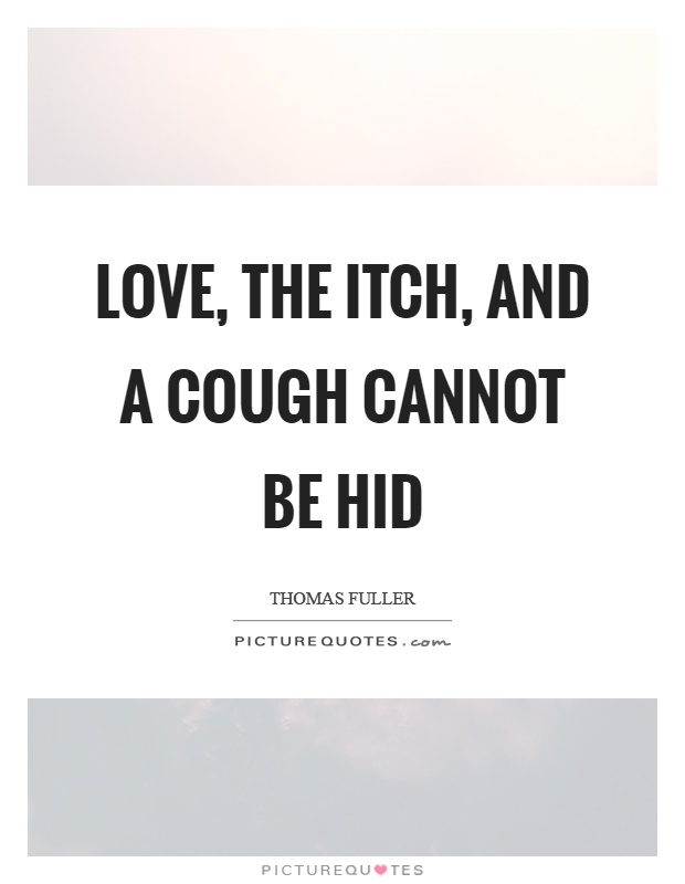 Love, the itch, and a cough cannot be hid Picture Quote #1
