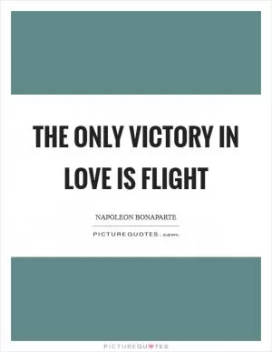 The only victory in love is flight Picture Quote #1